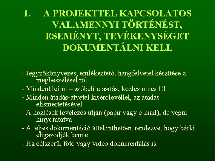 1. A PROJEKTTEL KAPCSOLATOS VALAMENNYI TÖRTÉNÉST, ESEMÉNYT, TEVÉKENYSÉGET DOKUMENTÁLNI KELL - Jegyzőkönyvezés, emlékeztető, hangfelvétel