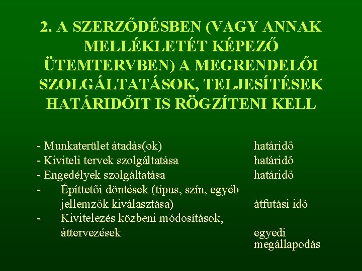 2. A SZERZŐDÉSBEN (VAGY ANNAK MELLÉKLETÉT KÉPEZŐ ÜTEMTERVBEN) A MEGRENDELŐI SZOLGÁLTATÁSOK, TELJESÍTÉSEK HATÁRIDŐIT IS