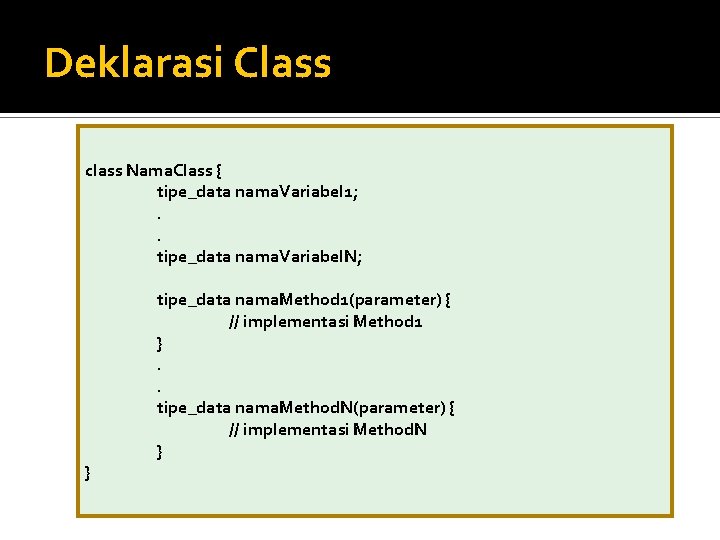 Deklarasi Class class Nama. Class { tipe_data nama. Variabel 1; . . tipe_data nama.