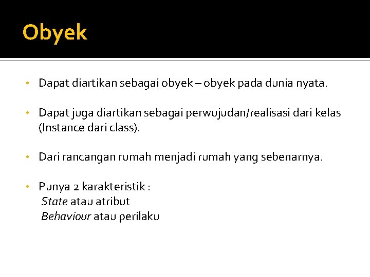 Obyek • Dapat diartikan sebagai obyek – obyek pada dunia nyata. • Dapat juga
