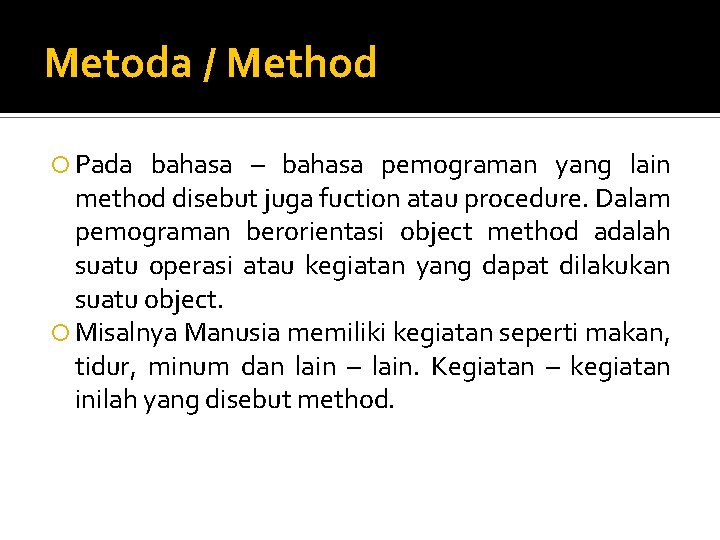 Metoda / Method Pada bahasa – bahasa pemograman yang lain method disebut juga fuction