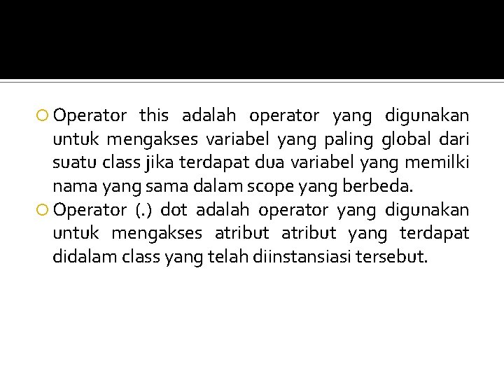  Operator this adalah operator yang digunakan untuk mengakses variabel yang paling global dari