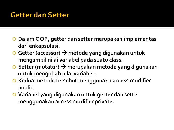Getter dan Setter Dalam OOP, getter dan setter merupakan implementasi dari enkapsulasi. Getter (accessor)