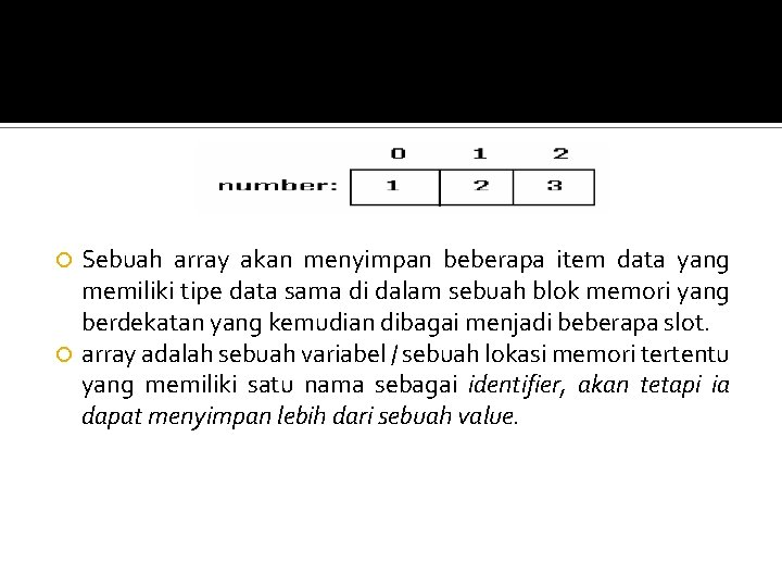 Sebuah array akan menyimpan beberapa item data yang memiliki tipe data sama di dalam