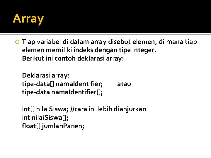 Array Tiap variabel di dalam array disebut elemen, di mana tiap elemen memiliki indeks