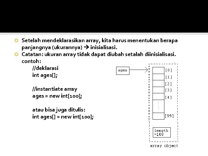 Setelah mendeklarasikan array, kita harus menentukan berapa panjangnya (ukurannya) inisialisasi. Catatan: ukuran array tidak