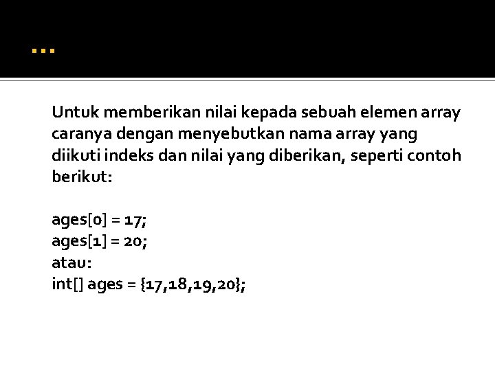 … Untuk memberikan nilai kepada sebuah elemen array caranya dengan menyebutkan nama array yang