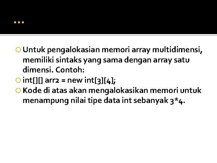 … Untuk pengalokasian memori array multidimensi, memiliki sintaks yang sama dengan array satu dimensi.