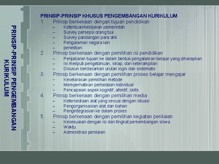 PRINSIP-PRINSIP KHUSUS PENGEMBANGAN KURIKULUM 1. Prinsip berkenaan dengan tujuan pendidikan PRINSIP-PRINSIP PENGEMBANGAN KURIKULUM –