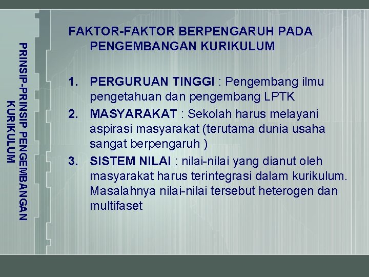 PRINSIP-PRINSIP PENGEMBANGAN KURIKULUM FAKTOR-FAKTOR BERPENGARUH PADA PENGEMBANGAN KURIKULUM 1. PERGURUAN TINGGI : Pengembang ilmu