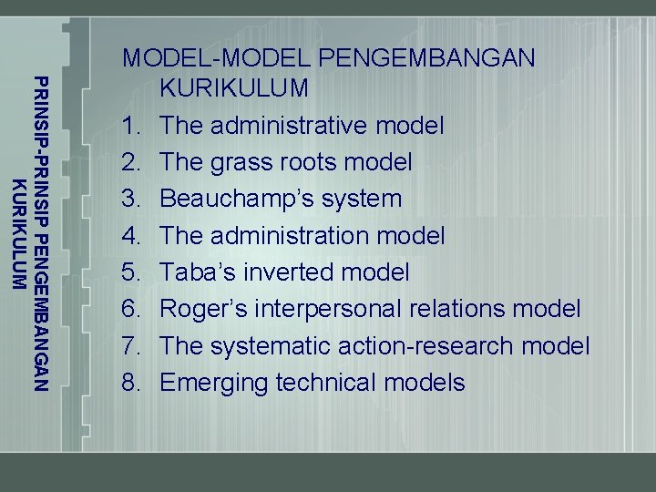 PRINSIP-PRINSIP PENGEMBANGAN KURIKULUM MODEL-MODEL PENGEMBANGAN KURIKULUM 1. The administrative model 2. The grass roots