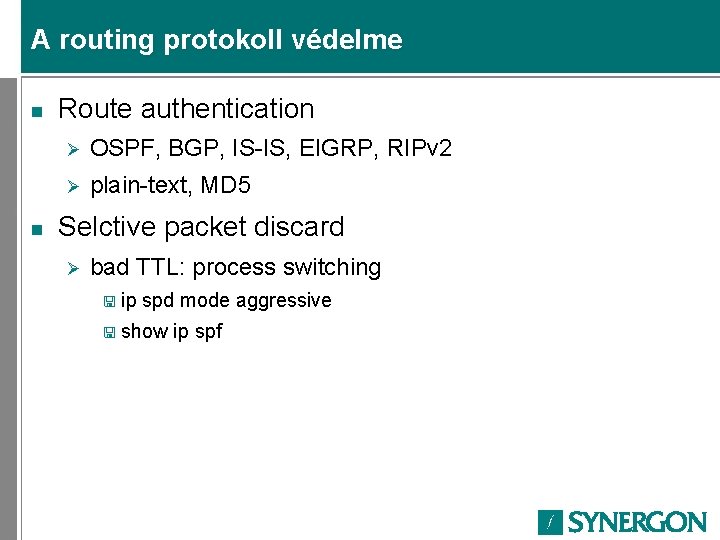 A routing protokoll védelme n n Route authentication Ø OSPF, BGP, IS-IS, EIGRP, RIPv