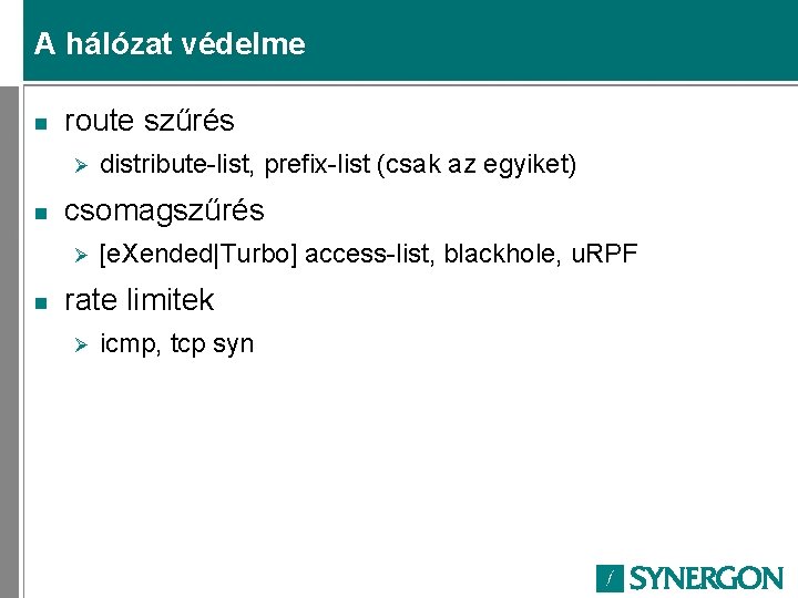 A hálózat védelme n route szűrés Ø n csomagszűrés Ø n distribute-list, prefix-list (csak