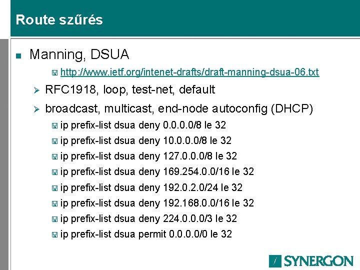 Route szűrés n Manning, DSUA < http: //www. ietf. org/intenet-drafts/draft-manning-dsua-06. txt Ø RFC 1918,