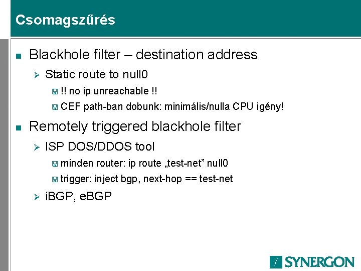 Csomagszűrés n Blackhole filter – destination address Ø Static route to null 0 <