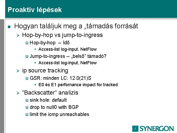 Proaktiv lépések n Hogyan találjuk meg a „támadás forrását Ø Hop-by-hop vs jump-to-ingress <