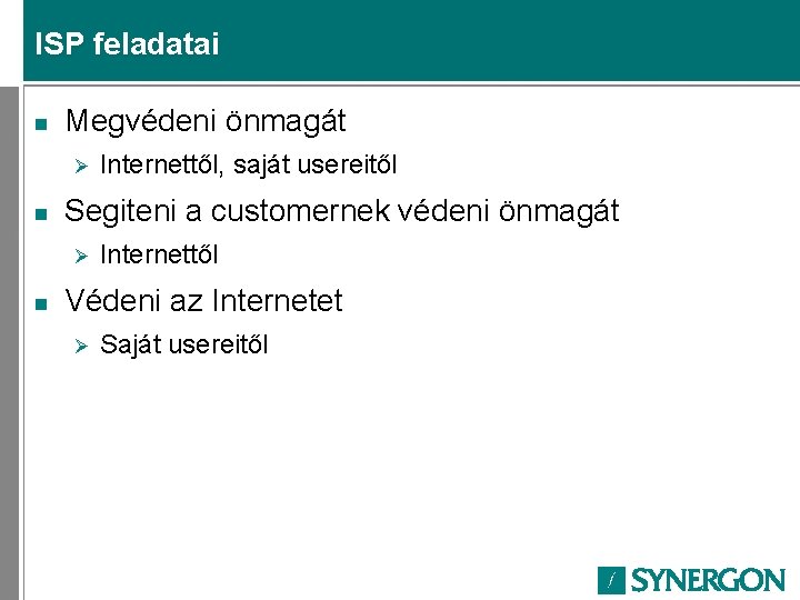 ISP feladatai n Megvédeni önmagát Ø n Segiteni a customernek védeni önmagát Ø n