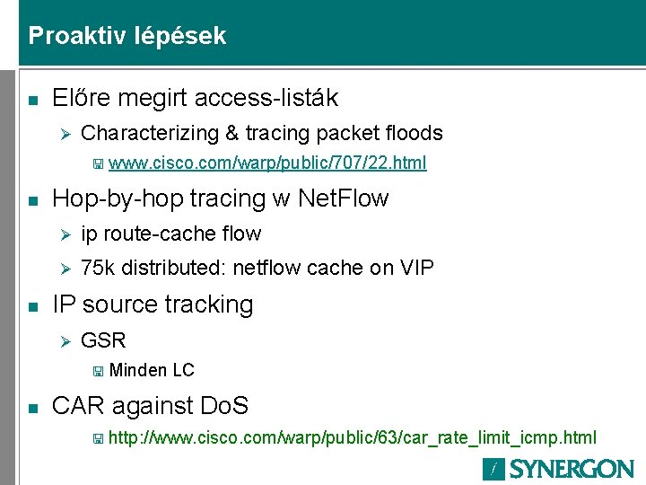 Proaktiv lépések n Előre megirt access-listák Ø Characterizing & tracing packet floods < www.