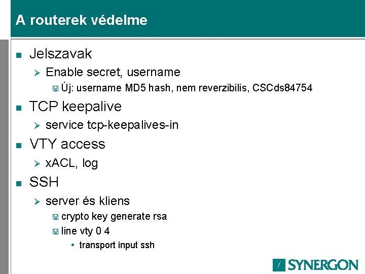 A routerek védelme n Jelszavak Ø Enable secret, username < Új: n TCP keepalive