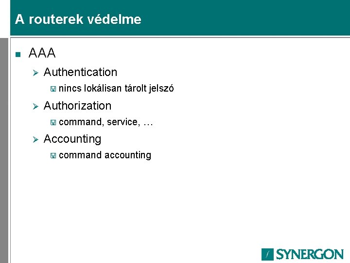 A routerek védelme n AAA Ø Authentication < nincs Ø lokálisan tárolt jelszó Authorization