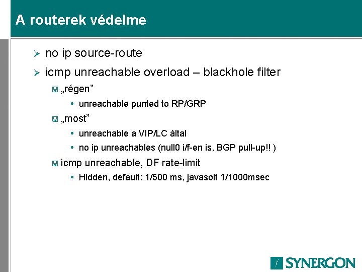 A routerek védelme Ø no ip source-route Ø icmp unreachable overload – blackhole filter