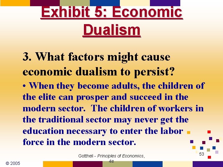 Exhibit 5: Economic Dualism 3. What factors might cause economic dualism to persist? •