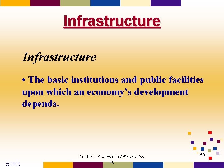 Infrastructure • The basic institutions and public facilities upon which an economy’s development depends.