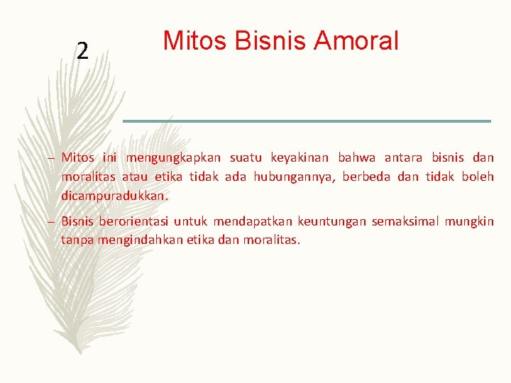 2 Mitos Bisnis Amoral – Mitos ini mengungkapkan suatu keyakinan bahwa antara bisnis dan