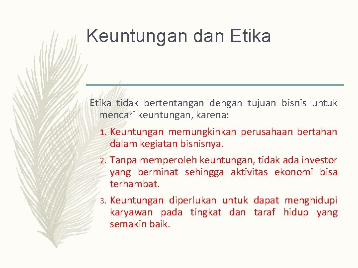 Keuntungan dan Etika tidak bertentangan dengan tujuan bisnis untuk mencari keuntungan, karena: 1. Keuntungan