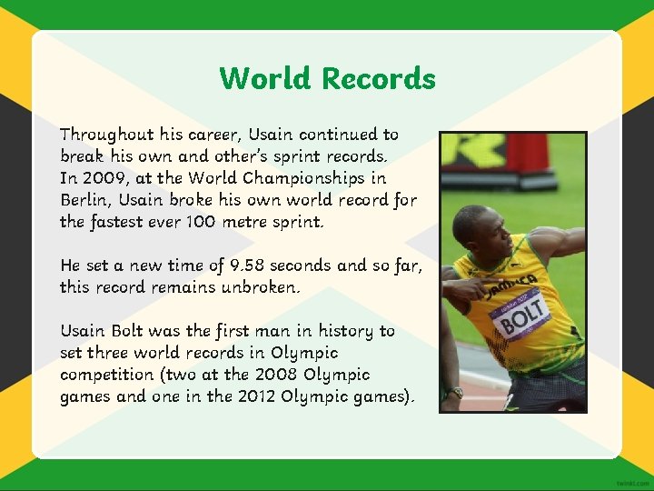 World Records Throughout his career, Usain continued to break his own and other’s sprint
