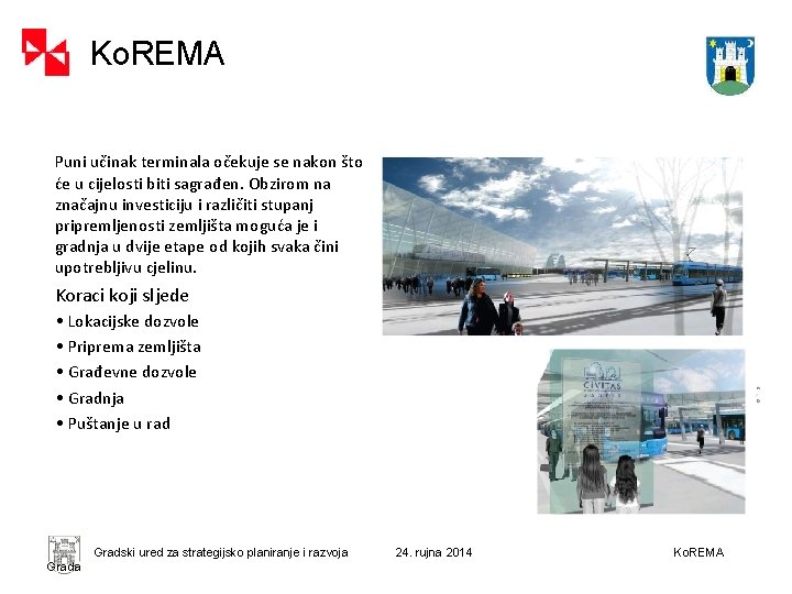 Ko. REMA Puni učinak terminala očekuje se nakon što će u cijelosti biti sagrađen.