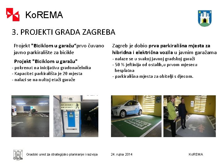 Ko. REMA 3. PROJEKTI GRADA ZAGREBA Projekt "Biciklom u garažu“prvo čuvano javno parkiralište za