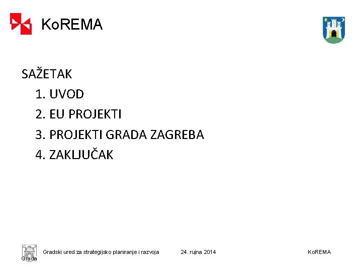 Ko. REMA SAŽETAK 1. UVOD 2. EU PROJEKTI 3. PROJEKTI GRADA ZAGREBA 4. ZAKLJUČAK