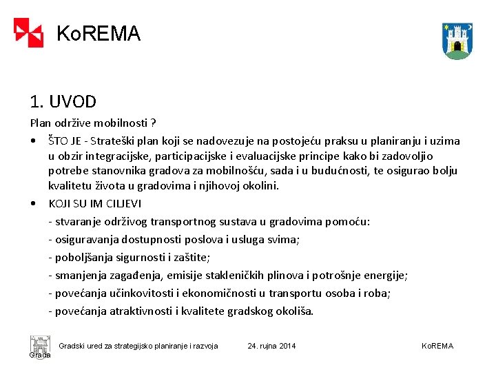 Ko. REMA 1. UVOD Plan održive mobilnosti ? • ŠTO JE - Strateški plan