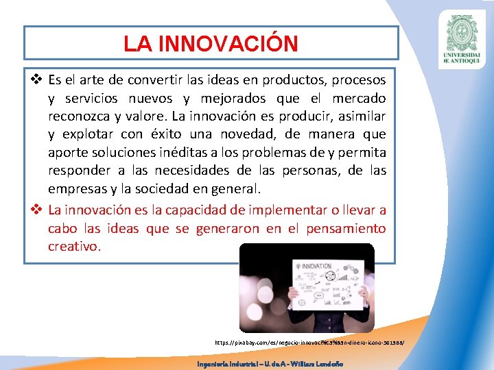LA INNOVACIÓN v Es el arte de convertir las ideas en productos, procesos y