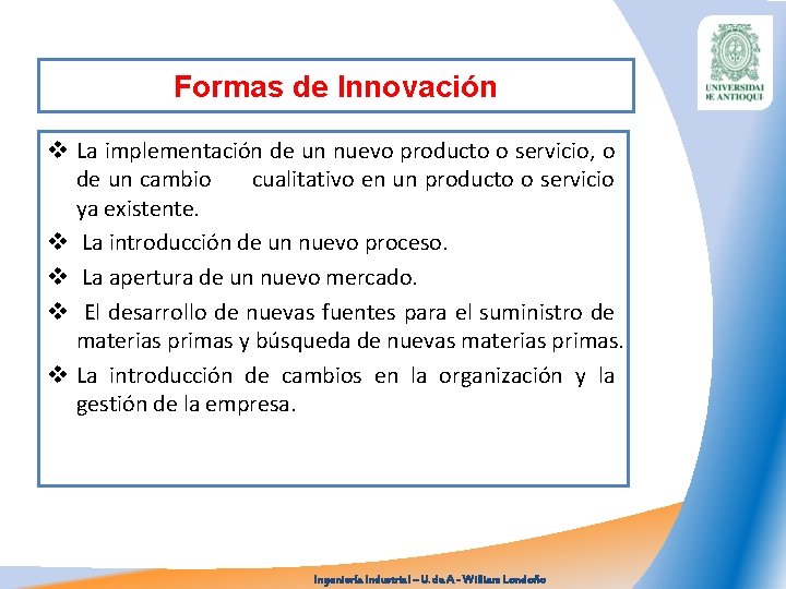Formas de Innovación v La implementación de un nuevo producto o servicio, o de