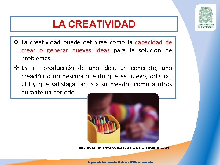 LA CREATIVIDAD v La creatividad puede definirse como la capacidad de crear o generar