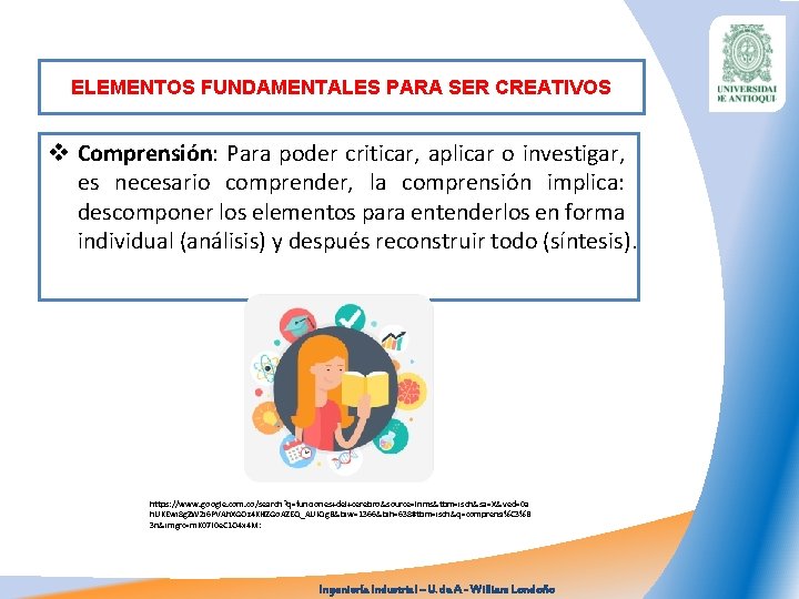 ELEMENTOS FUNDAMENTALES PARA SER CREATIVOS v Comprensión: Para poder criticar, aplicar o investigar, es