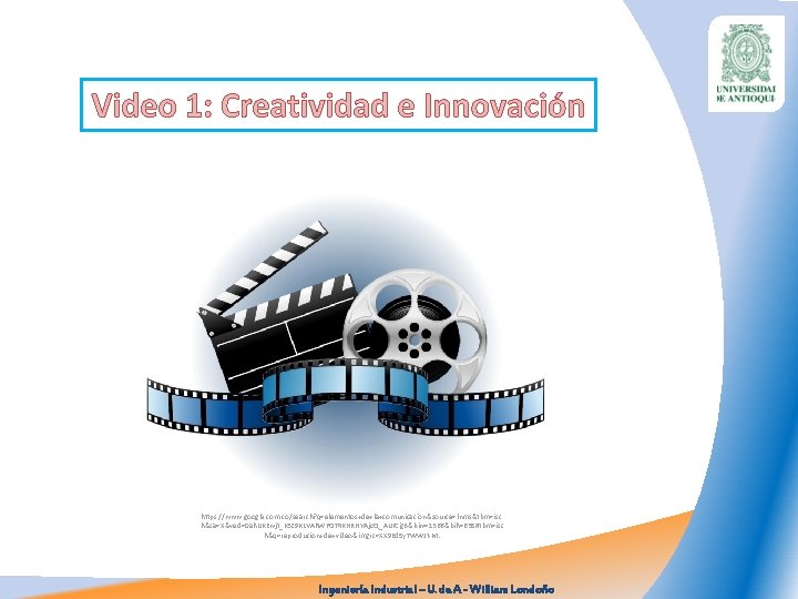 Video 1: Creatividad e Innovación https: //www. google. com. co/search? q=elementos+de+la+comunicacion&source=lnms&tbm=isc h&sa=X&ved=0 ah. UKEwjt_K