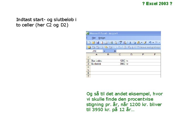 ? Excel 2003 ? Indtast start- og slutbeløb i to celler (her C 2