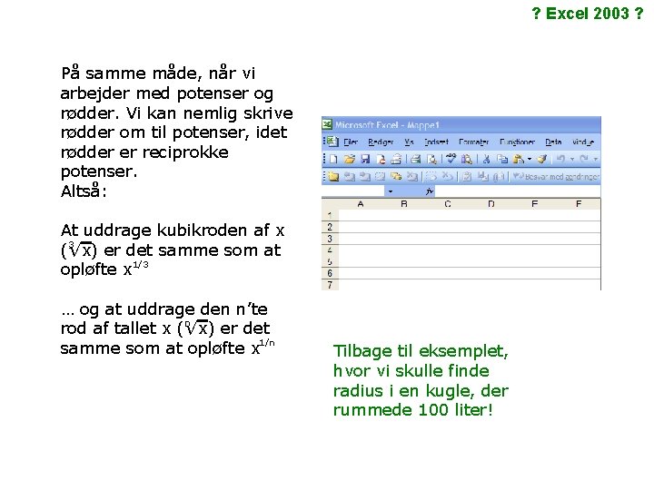 ? Excel 2003 ? På samme måde, når vi arbejder med potenser og rødder.