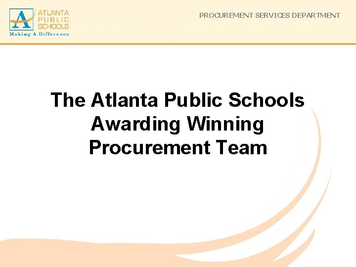 PROCUREMENT SERVICES DEPARTMENT The Atlanta Public Schools Awarding Winning Procurement Team 