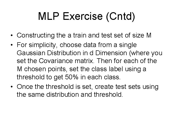MLP Exercise (Cntd) • Constructing the a train and test set of size M MLP Exercise (Cntd) • Constructing the a train and test set of size M