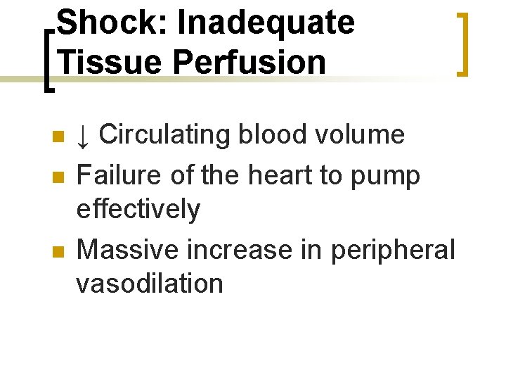 Shock: Inadequate Tissue Perfusion n ↓ Circulating blood volume Failure of the heart to