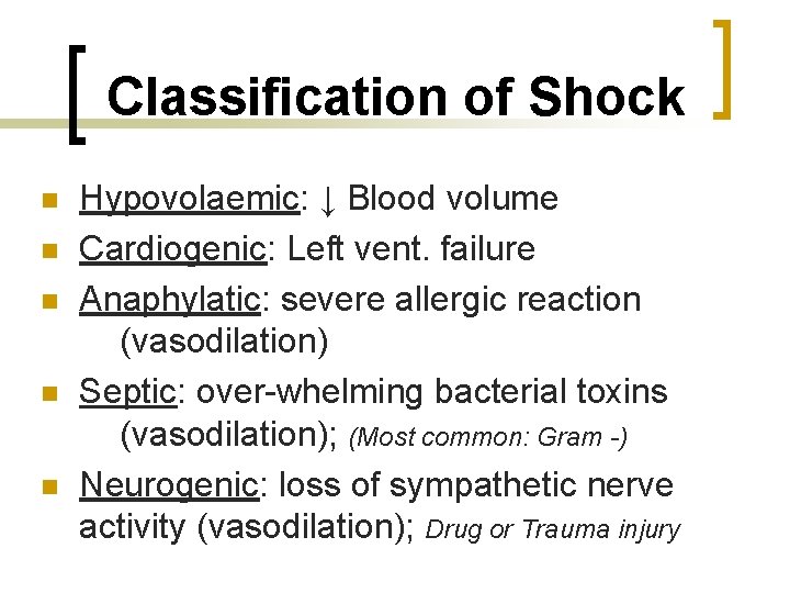 Classification of Shock n n n Hypovolaemic: ↓ Blood volume Cardiogenic: Left vent. failure