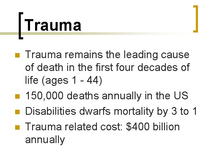 Trauma n n Trauma remains the leading cause of death in the first four