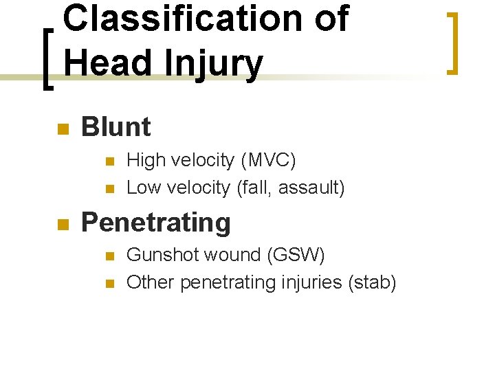 Classification of Head Injury n Blunt n n n High velocity (MVC) Low velocity