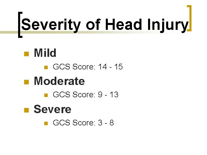 Severity of Head Injury n Mild n n Moderate n n GCS Score: 14
