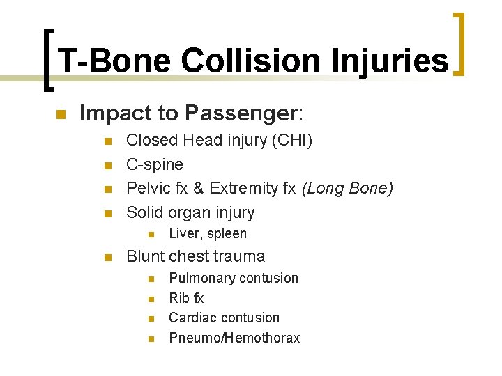 T-Bone Collision Injuries n Impact to Passenger: n n Closed Head injury (CHI) C-spine