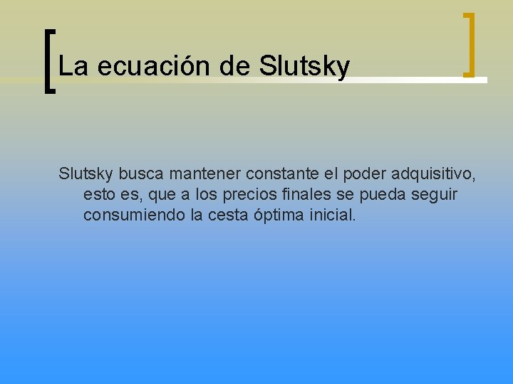 La ecuación de Slutsky busca mantener constante el poder adquisitivo, esto es, que a